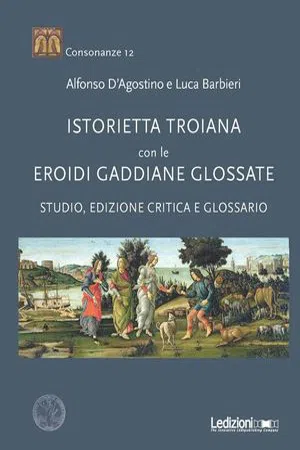 Istorietta troiana con le Eroidi gaddiane glossate : Studio, edizione critica e glossario