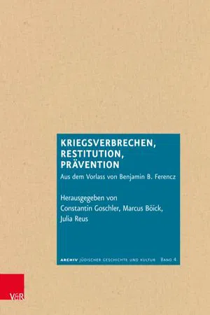 Kriegsverbrechen, Restitution, Prävention : Aus dem Vorlass von Benjamin B. Ferencz (Edition 1)
