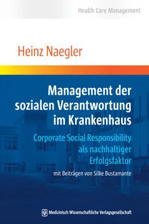 Management der sozialen Verantwortung im Krankenhaus : Corporate Social Responsibility als nachhaltiger Erfolgsfaktor. Mit Beiträgen von Silke Bustamante