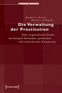 Die Verwaltung der Prostitution : Eine vergleichende Studie am Beispiel deutscher, polnischer und tschechischer Kommunen_cover