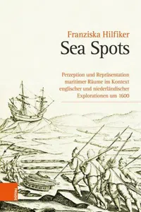 Sea Spots : Perzeption und Repräsentation maritimer Räume im Kontext englischer und niederländischer Explorationen um 1600_cover