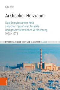 Arktischer Heizraum : Das Energiesystem Kola zwischen regionaler Autarkie und gesamtstaatlicher Verflechtung 1928–1974_cover