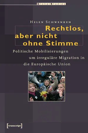 Rechtlos, aber nicht ohne Stimme : Politische Mobilisierungen um irreguläre Migration in die Europäische Union