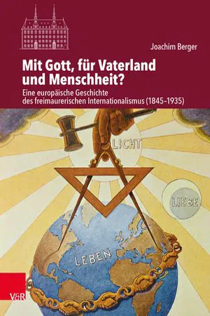 Mit Gott, für Vaterland und Menschheit? : Eine europäische Geschichte des freimaurerischen Internationalismus (1845–1935)