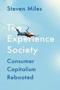The Experience Society : How Consumer Capitalism Reinvented Itself_cover