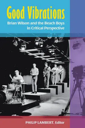 Good Vibrations : Brian Wilson and the Beach Boys in Critical Perspective