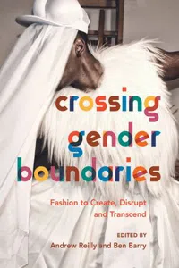 Crossing Gender Boundaries : Fashion to Create, Disrupt and Transcend_cover