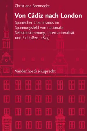 Von Cádiz nach London : Spanischer Liberalismus im Spannungsfeld von nationaler Selbstbestimmung, Internationalität und Exil (1820–1833)