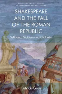 Shakespeare and the Fall of the Roman Republic : Selfhood, Stoicism and Civil War_cover