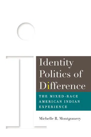 Identity Politics of Difference : The Mixed-Race American Indian Experience