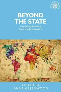 Beyond the state : The colonial medical service in British Africa_cover