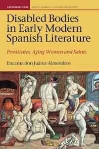 Disabled Bodies in Early Modern Spanish Literature : Prostitutes, Aging Women and Saints_cover