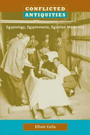 Conflicted Antiquities : Egyptology, Egyptomania, Egyptian Modernity