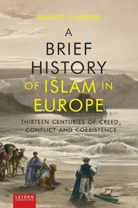 A Brief History of Islam in Europe : Thirteen Centuries of Creed, Conflict and Coexistence_cover