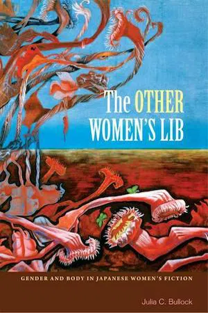 The Other Women's Lib : Gender and Body in Japanese Women's Fiction