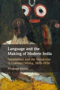 Language and the Making of Modern India : Nationalism and the Vernacular in Colonial Odisha, 1803–1956_cover