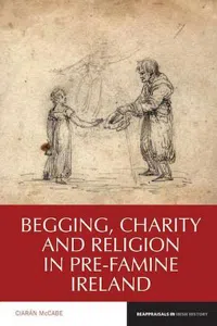 Begging, Charity and Religion in Pre-Famine Ireland :_cover