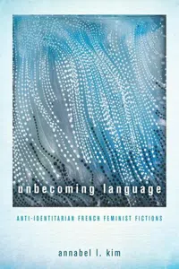 Unbecoming Language : Anti-Identitarian French Feminist Fictions_cover