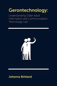 Gerontechnology : Understanding Older Adult Information and Communication Technology Use_cover