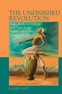 Unfinished Revolution : Haiti, Black Sovereignty and Power in the Nineteenth-Century Atlantic World_cover