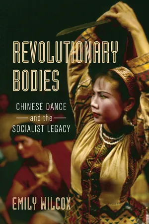 Revolutionary Bodies : Chinese Dance and the Socialist Legacy