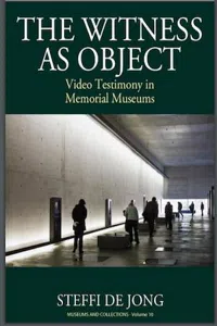 The Witness as Object : Video Testimonies in Holocaust Museums_cover