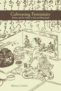 Cultivating Femininity : Women and Tea Culture in Edo and Meiji Japan_cover