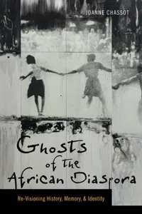 Ghosts of the African Diaspora : Re-Visioning History, Memory, and Identity_cover