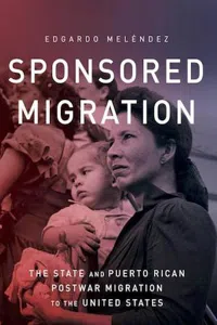 Sponsored Migration : The State and Puerto Rican Postwar Migration to the United States_cover