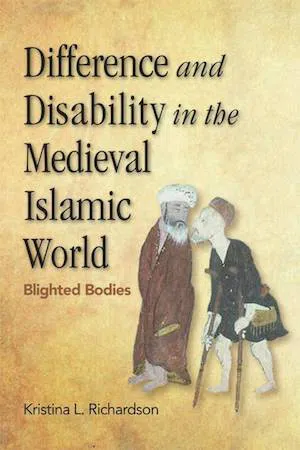 Difference and Disability in the Medieval Islamic World : Blighted Bodies