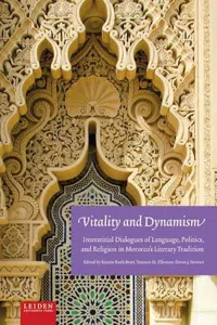 Vitality and Dynamism : Interstitial Dialogues of Language, Politics, and Religion in Morocco's Literary Tradition_cover