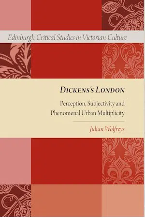 Dickens's London : Perception, Subjectivity and Phenomenal Urban Multiplicity