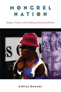 Mongrel Nation : Diasporic Culture and the Making of Postcolonial Britain_cover