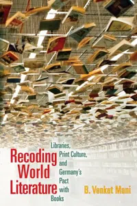 Recoding World Literature : Libraries, Print Culture, and Germany's Pact with Books_cover