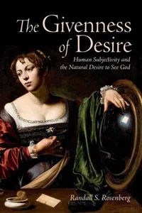 The Givenness of Desire : Human Subjectivity and the Natural Desire to See God_cover