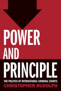 Power and Principle : The Politics of International Criminal Courts_cover