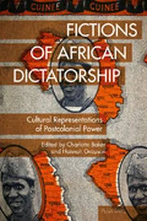 Fictions of African Dictatorship : Postcolonial Power Across Genres