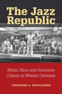 The Jazz Republic : Music, Race, and American Culture in Weimar Germany_cover