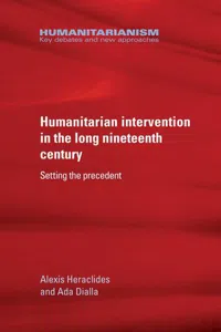 Humanitarian Intervention in the Long Nineteenth Century : Setting the Precedent_cover