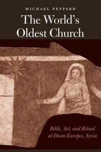 The World's Oldest Church : Bible, Art, and Ritual at Dura-Europos, Syria_cover