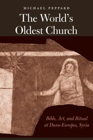 The World's Oldest Church : Bible, Art, and Ritual at Dura-Europos, Syria