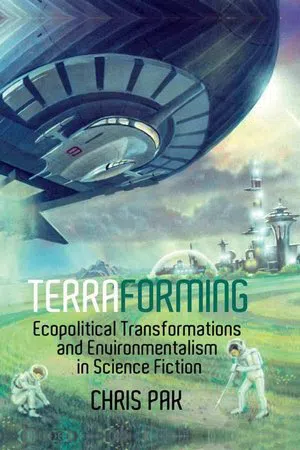 Terraforming : Ecopolitical Transformations and Environmentalism in Science Fiction