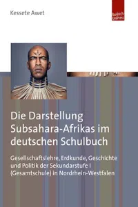 Die Darstellung Subsahara-Afrikas im deutschen Schulbuch : Gesellschaftslehre, Erdkunde, Geschichte und Politik der Sekundarstufe  in Nordrhein-Westfalen_cover