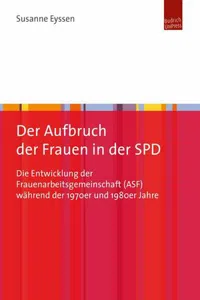 Der Aufbruch der Frauen in der SPD : Die Entwicklung der Frauenarbeitsgemeinschaft während der 1970er und 1980er Jahre_cover