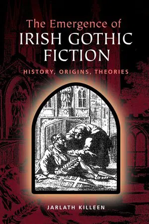 The Emergence of Irish Gothic Fiction : Histories, Origins, Theories