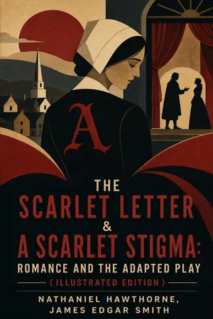 The Scarlet Letter & A Scarlet Stigma: Romance and The Adapted Play (Illustrated Edition)