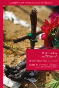 Pentecostalism and Witchcraft: Spiritual Warfare in Africa and Melanesia_cover