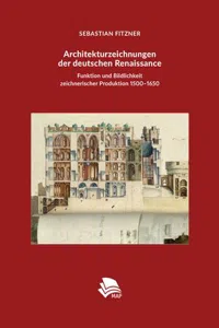 Architekturzeichnungen der deutschen Renaissance: Funktion und Bildlichkeit zeichnerischer Produktion 1500–1650_cover