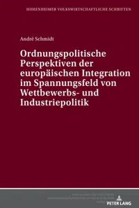 Ordnungspolitische Perspektiven der europaeischen Integration im Spannungsfeld von Wettbewerbs- und Industriepolitik_cover