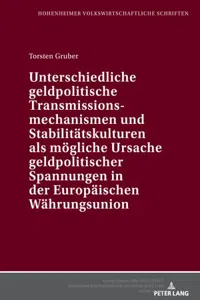 Unterschiedliche geldpolitische Transmissionsmechanismen und Stabilitaetskulturen als moegliche Ursache geldpolitischer Spannungen in der Europaeischen Waehrungsunion_cover